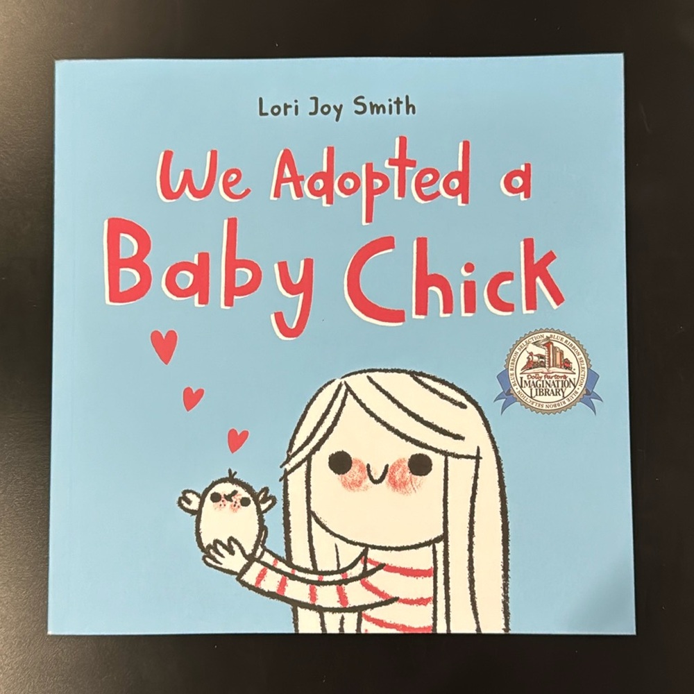 We Adopted A Baby Chick by Lori Joy Smith - Softcover Children’s Book